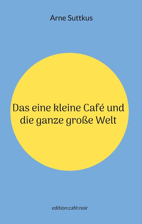 „Das eine kleine Café und die ganze große Welt“ steht auf einem gelben Kreis auf blauem Hintergrund.