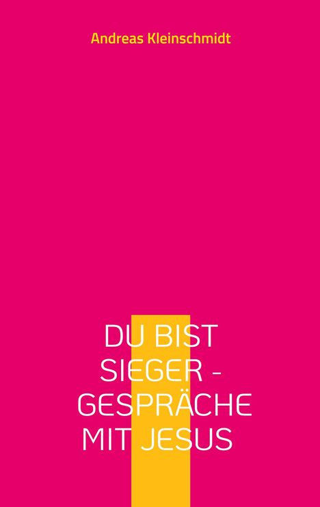 Text: "DU BIST SIEGER - GESPRÄCHE MIT JESUS" von Andreas Kleinschmidt. Hintergrund: kräftiges Pink, gelbes Feld.