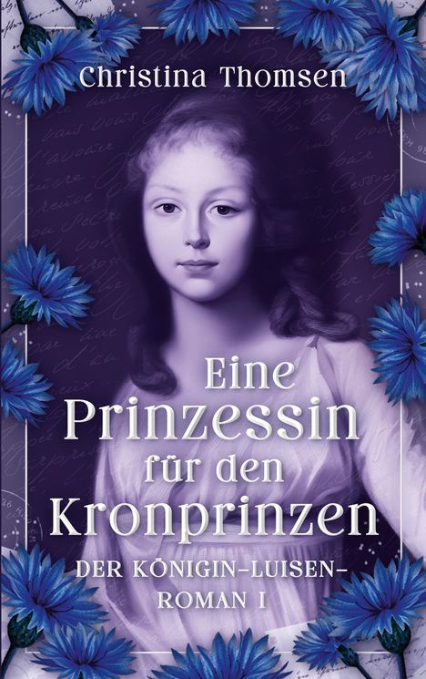 Text: "Christina Thomsen. Eine Prinzessin für den Kronprinzen. Der Königin-Luise-Roman I." 
Illustration: Junges Mädchen, umgeben von blauen Blumen.