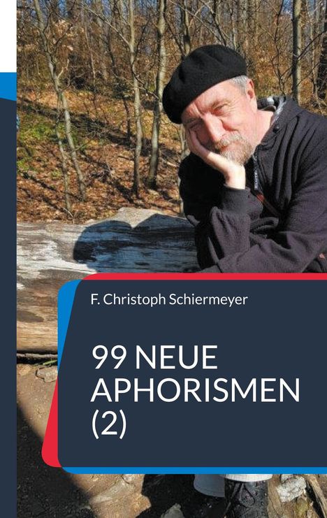 F. Christoph Schiermeyer, 99 Neue Aphorismen (2). Ein Mann mit Mütze sitzt nachdenklich auf einer Bank im Wald.