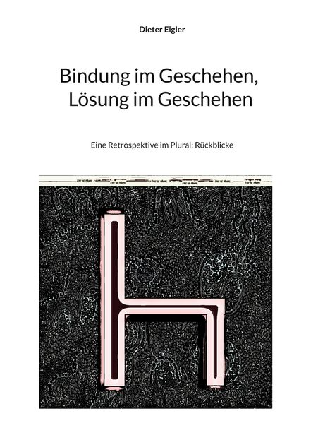 Titel: "Bindung im Geschehen, Lösung im Geschehen". Text: Eine Retrospektive im Plural: Rückblicke. Darunter abstrakte Illustration.