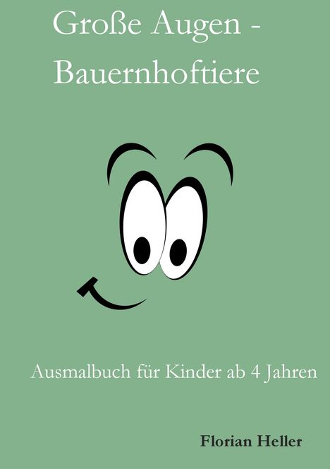 "Große Augen - Bauernhoftiere. Ausmalbuch für Kinder ab 4 Jahren. Florian Heller." Grüne Illustration mit großen Augen.