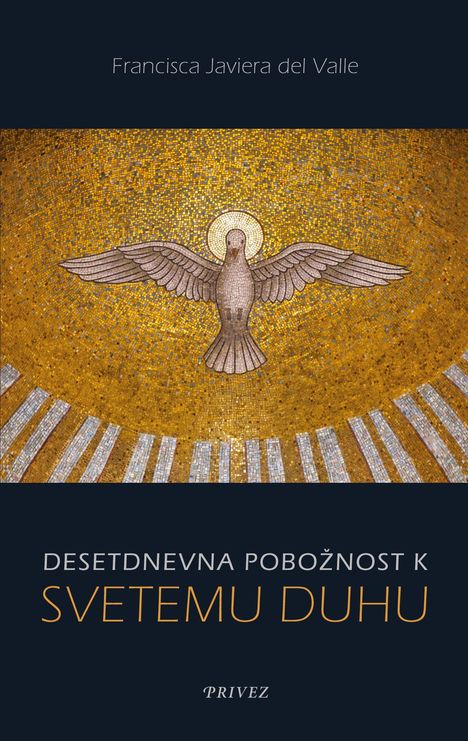 Text: "Francisca Javiera del Valle", "DESETDNEVNA POBOŽNOST K SVETEMU DUHU", "PRIVEZ". Illustration: Taube mit Heiligenschein auf goldenem Mosaik.
