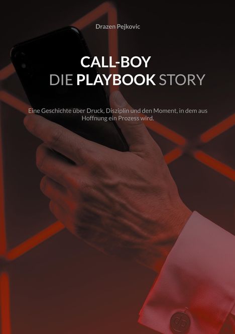 Text: "Drazen Pejkovic. CALL-BOY DIE PLAYBOOK STORY. Eine Geschichte über Druck, Disziplin und den Moment, in dem aus Hoffnung ein Prozess wird."

Beschreibung: Eine Hand hält ein Smartphone, Hintergrund mit roten Lichtstreifen.