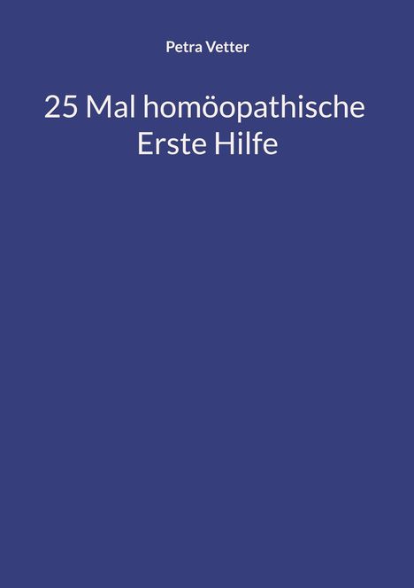 Text: "Petra Vetter. 25 Mal homöopathische Erste Hilfe." Einfaches Design mit blauem Hintergrund.