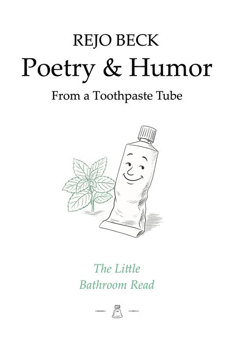"REJO BECK. Poetry & Humor From a Toothpaste Tube. The Little Bathroom Read." Illustration: lächelnde Zahnpastatube.