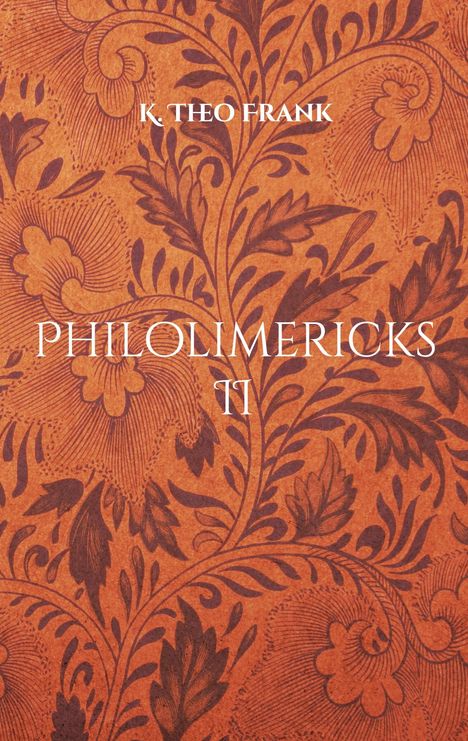 "PHILOLIMERICKS II" steht groß in der Mitte. "K. THEO FRANK" ist oben. Hintergrund mit floralen Mustern.