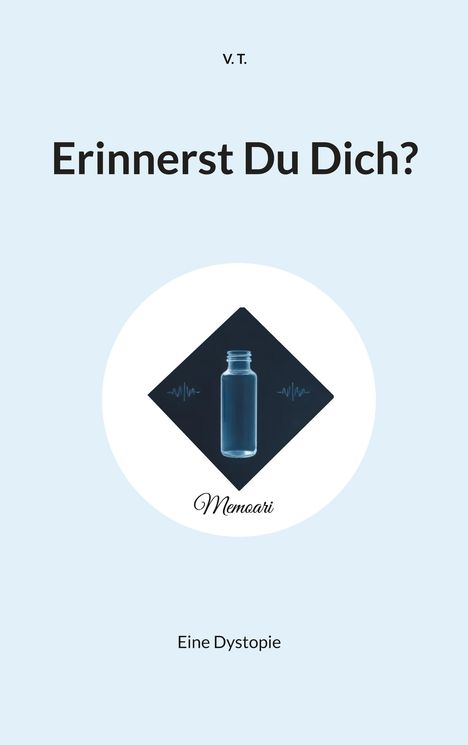 Text: "V. T.", "Erinnerst Du Dich?", "Memoari", "Eine Dystopie". Illustration: eine blaue Flasche mit Herzschlagsymbolen.