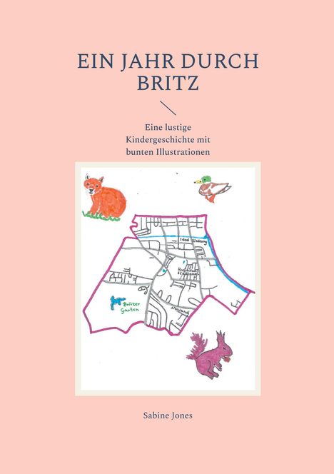 Text: "EIN JAHR DURCH BRITZ", "Eine lustige Kindergeschichte mit bunten Illustrationen", "Britzer Garten", "Sabine Jones". Eine Karte mit Tieren.