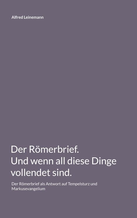 Alfred Leinemann. "Der Römerbrief. Und wenn all diese Dinge vollendet sind." Grauer Hintergrund.