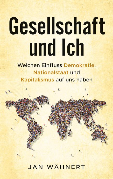 „Gesellschaft und Ich“: Einfluss von Demokratie, Nationalstaat und Kapitalismus. Unten viele Menschen als Weltkarte.