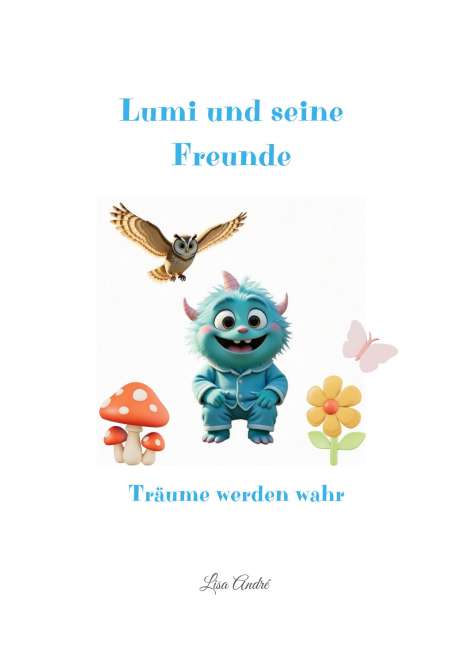 "Lumi und seine Freunde", "Träume werden wahr". Illustration: Blauer, lächelnder Charakter mit Eule, Pilz, Schmetterling und Blume.
