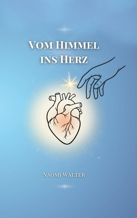 "VOM HIMMEL INS HERZ" oben, "NAOMI WALTER" unten. Illustration: Hand berührt ein Herz mit hellem Licht.