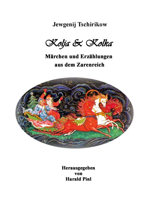 Text: "Jewgenij Tschirikow, Kolja & Kolka, Märchen und Erzählungen aus dem Zarenreich, Herausgegeben von Harald Pinl." Illustration: Eine bunte Szene mit fahrendem Schlitten und Pferden.
