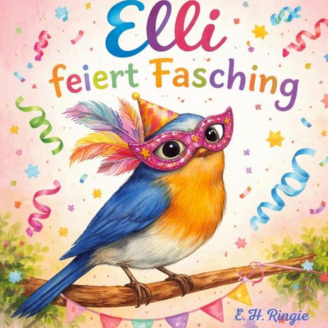 "Elli feiert Fasching" steht oben. Ein fröhlicher Vogel mit buntem Hut und Maske sitzt auf einem Ast, umgeben von Konfetti.