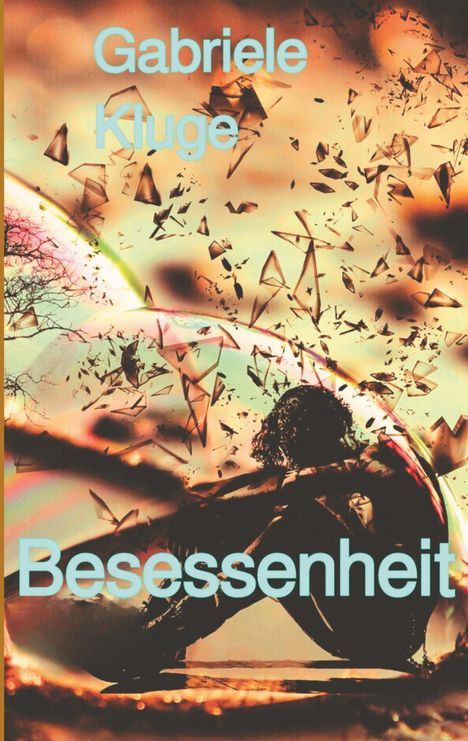 "Gabriele Kluge, Besessenheit" in blauer Schrift. Silhouette eines Menschen von Glasscherben umgeben.