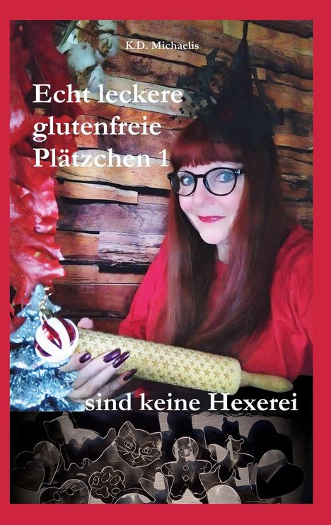 Oben steht "K.D. Michaelis". Groß in der Mitte "Echt leckere glutenfreie Plätzchen 1". Unten "sind keine Hexerei".