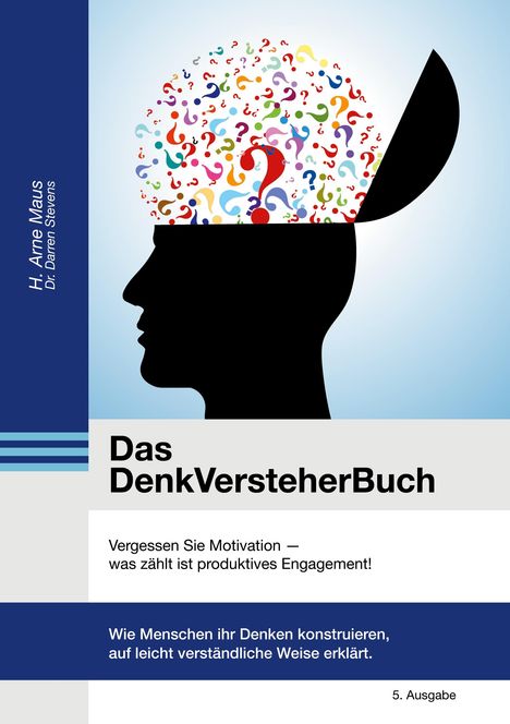 H. Arne Maus, Dr. Darren Stevens. Das DenkVersteherBuch. Buntes Fragezeichen-Muster im Kopf-Silhouette. 5. Ausgabe.