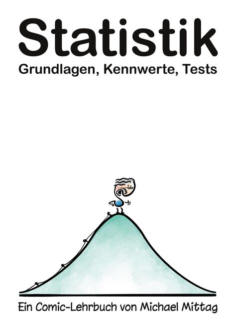 "Statistik: Grundlagen, Kennwerte, Tests. Ein Comic-Lehrbuch von Michael Mittag." Oben steht eine Figur auf einer Kurve.