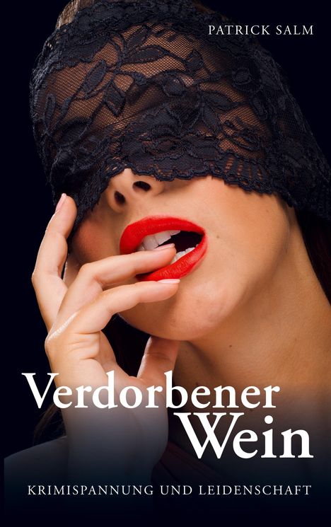 "Patrick Salm. Verdorbener Wein. Krimispannung und Leidenschaft." Frau mit rotem Lippenstift, schwarzer Spitze verbunden.