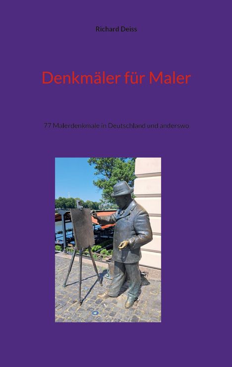 "Richard Deiss, Denkmäler für Maler, 77 Malerdenkmale in Deutschland und anderswo." Statue eines Malers an einer Staffelei.