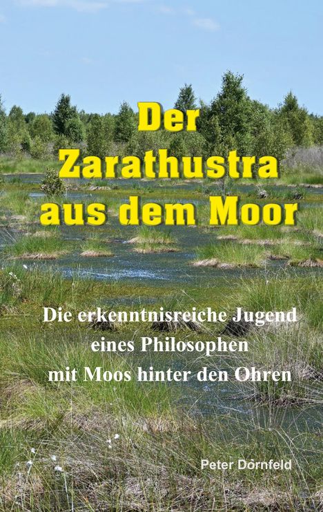 Text: "Der Zarathustra aus dem Moor. Die erkenntnisreiche Jugend eines Philosophen mit Moos hinter den Ohren". Moorlandschaft.