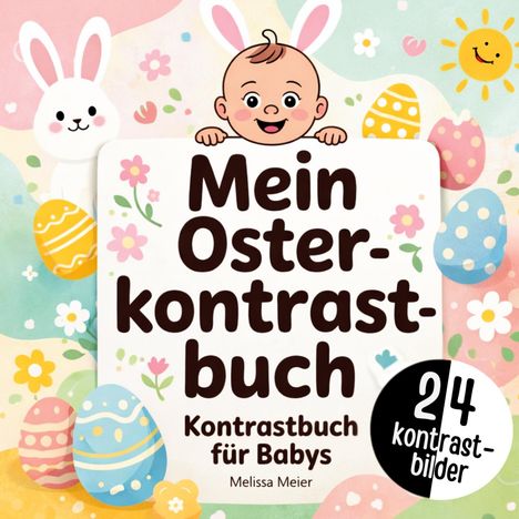 Text: "Mein Osterkontrastbuch, Kontrastbuch für Babys, 24 Kontrastbilder." Illustration: Hase, Baby mit Hasenohren, bunte Ostereier und Blumen.
