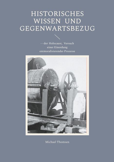 "Historisches Wissen und Gegenwartsbezug", Thema Holocaust. Darunter ein Foto einer alten Maschine. Autor: Michael Thomsen.