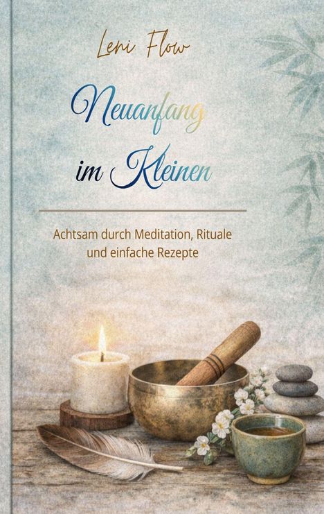 Text: „Leni Flow. Neuanfang im Kleinen. Achtsam durch Meditation, Rituale und einfache Rezepte.“ Illustration: Kerze, Schale, Blüten.