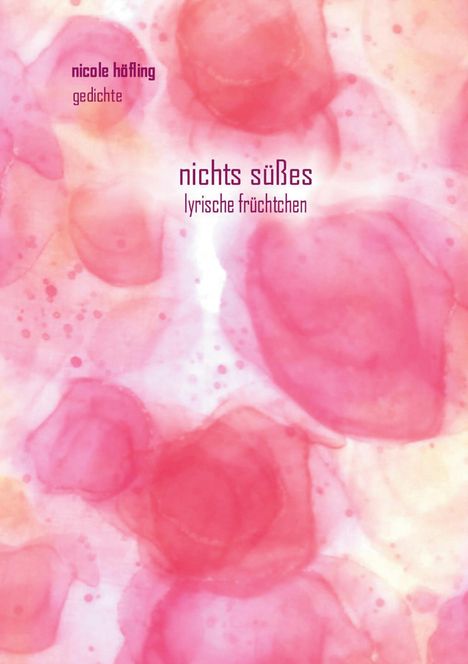 Text: "nicole höfling gedichte, nichts süßes, lyrische früchtchen." Hintergrund: Rosa und rote, verschwommene Muster.