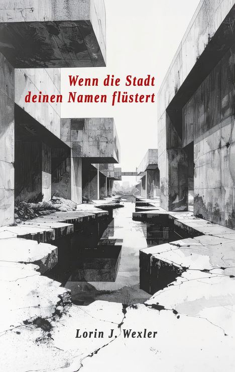 Text: "Wenn die Stadt deinen Namen flüstert. Lorin J. Wexler." Schwarze, raue Betonarchitektur über einem Wasserkanal.