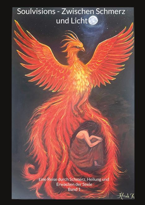 „Soulvisions - Zwischen Schmerz und Licht. Eine Reise durch Schmerz, Heilung und Erwachen der Seele. Band 1.“ Ein Phönix.