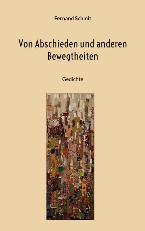"Oberer Text: Fernand Schmit. Mittig: Von Abschieden und anderen Bewegtheiten. Unten: Gedichte. Darunter bunte Collage."