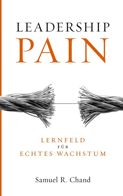 "Leadership Pain: Lernfeld für echtes Wachstum" von Samuel R. Chand. Illustration: Zerrissene Seile in der Mitte.