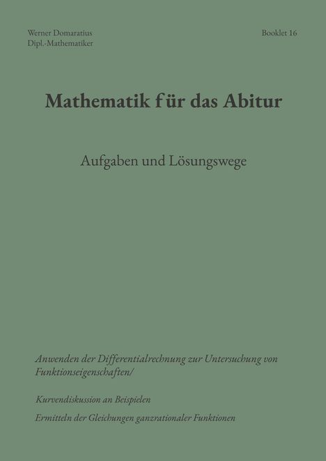 "Mathematik für das Abitur. Aufgaben und Lösungswege. Anwenden der Differentialrechnung, Kurvendiskussion, Gleichungen."