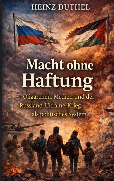 "Heinz Duthel. Macht ohne Haftung. Oligarchen, Medien und der Russland-Ukraine-Krieg als politisches System."    
Zwei Flaggen, Kriegsszenario.
