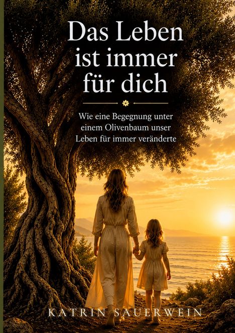 "Das Leben ist immer für dich. Wie eine Begegnung unter einem Olivenbaum unser Leben für immer veränderte."  
Eine Frau und ein Kind stehen Hand in Hand vor einem Sonnenuntergang am Meer unter einem Olivenbaum.