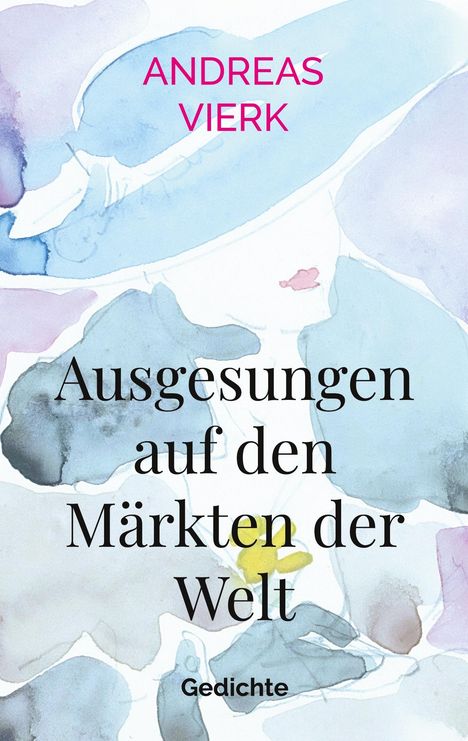 Text: "ANDREAS VIERK", "Ausgesungen auf den Märkten der Welt", "Gedichte". Aquarell in sanften Blautönen.