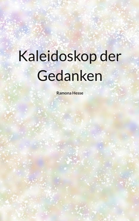 Text: "Kaleidoskop der Gedanken" und "Ramona Hesse." Hintergrund: bunte, verschwommene Muster.