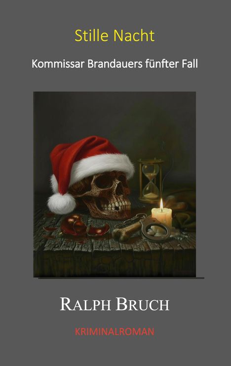 „Stille Nacht“, „Kommissar Brandauers fünfter Fall“, „Ralph Bruch“, „Kriminalroman“. Schädel mit roter Mütze, Kerze, Sanduhr.