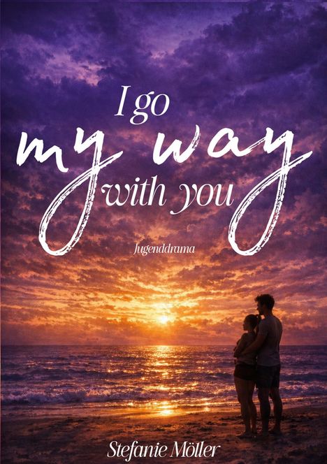 "I go my way with you", Jugenddrama. Sonnenuntergang am Meer, Paar umarmt sich am Strand. Autor: Stefanie Möller.