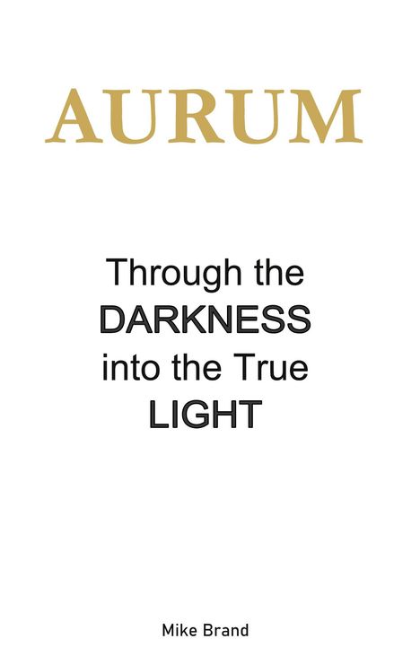 AURUM in goldener Schrift. Darunter: "Through the DARKNESS into the True LIGHT". Unten: Mike Brand. Simples Layout.