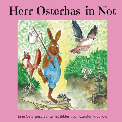 Text: "Herr Osterhas' in Not", "Eine Ostergeschichte mit Bildern von Carsten Kluckow". Illustration: Hase mit Eimer, Vogel, Eichhörnchen.