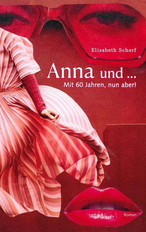 „Anna und... Mit 60 Jahren, nun aber!“ Ein Roman von Elisabeth Scherf. Frau in gestreiftem Kleid, rote Brille, rote Lippen.