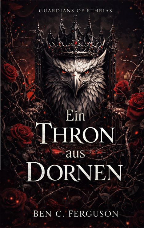 "Ein Thron aus Dornen" von Ben C. Ferguson. Eine düstere Eule mit Krone, umgeben von Dornen und roten Rosen.
