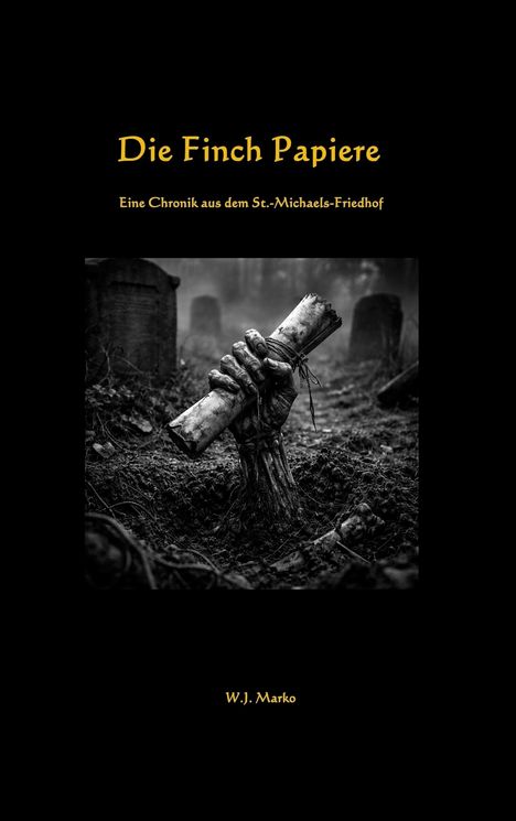Text: "Die Finch Papiere", "Eine Chronik aus dem St.-Michaels-Friedhof", "W.J. Marko". Eine skelettierte Hand hält ein Papier.