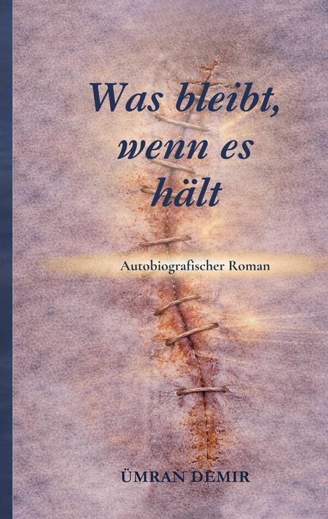 „Was bleibt, wenn es hält“, autobiografischer Roman, Ümran Demir; Cover zeigt eine Naht auf texturierter Oberfläche.