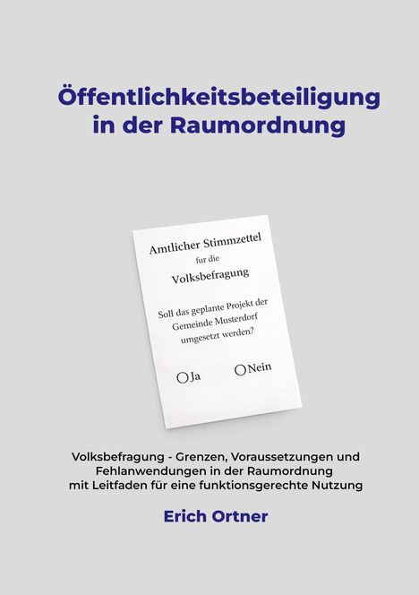 „Öffentlichkeitsbeteiligung in der Raumordnung“ über Stimmzettel. Unten: „Erich Ortner“. Grauer Hintergrund.