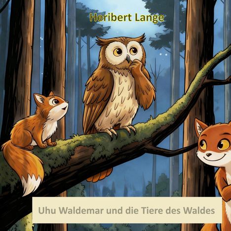 "Heribert Lange. Uhu Waldemar und die Tiere des Waldes" – Illustration: Uhu und Füchse auf einem Baum im Wald.