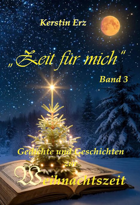 "Kerstin Erz, 'Zeit für mich', Band 3. Gedichte und Geschichten zur Weihnachtszeit." Weihnachtsbaum, Mond und Sternenhimmel.